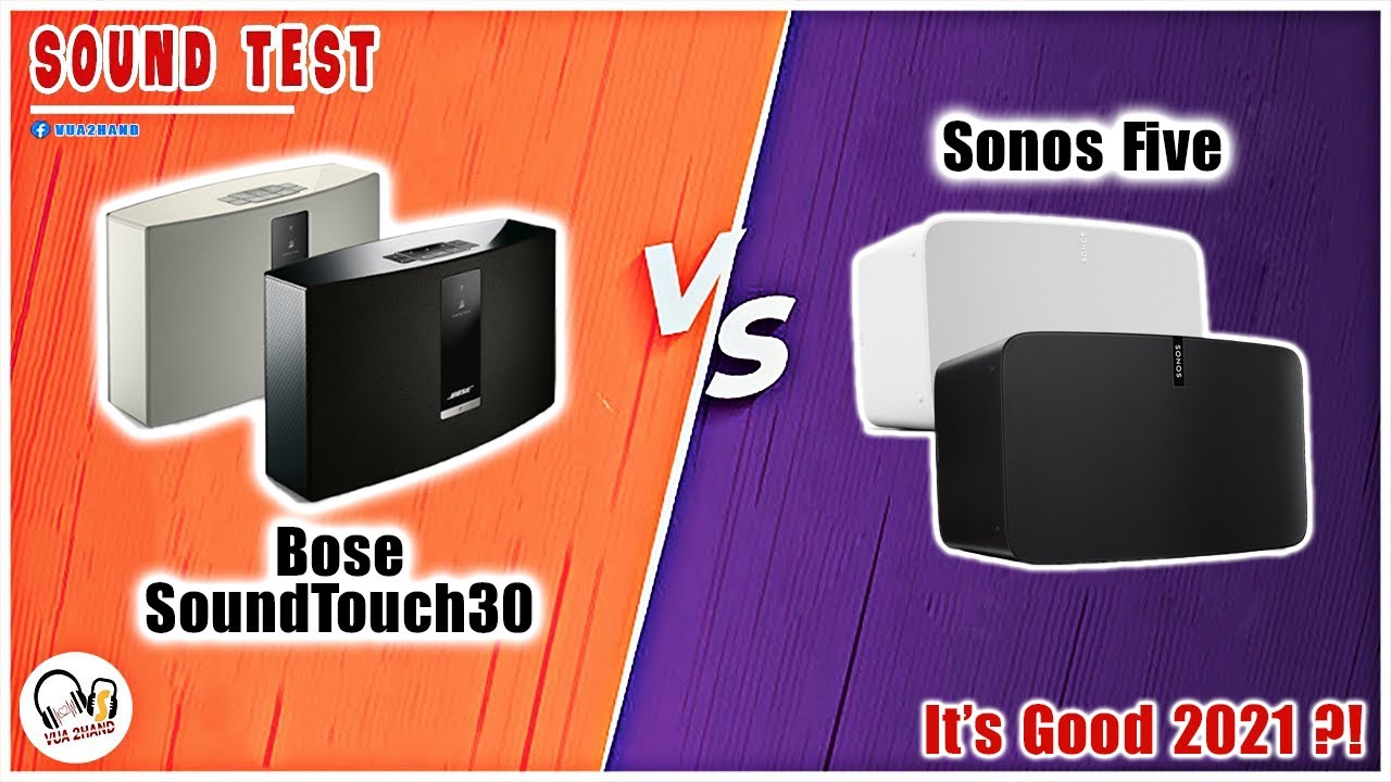 Bose SoundTouch 30 & Sonos Five Chọn Loa Nào ?! Sound Test