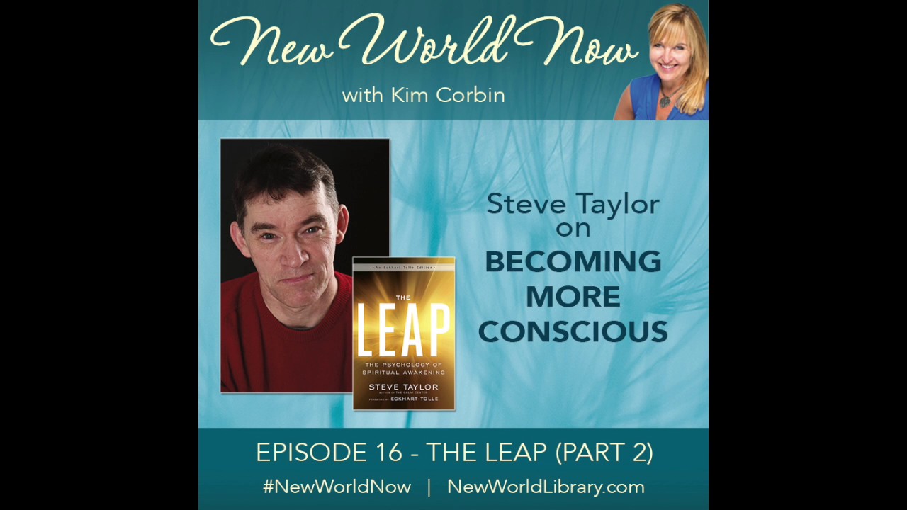 Episode 16   - New World Now - Becoming More Conscious, with Steve Taylor