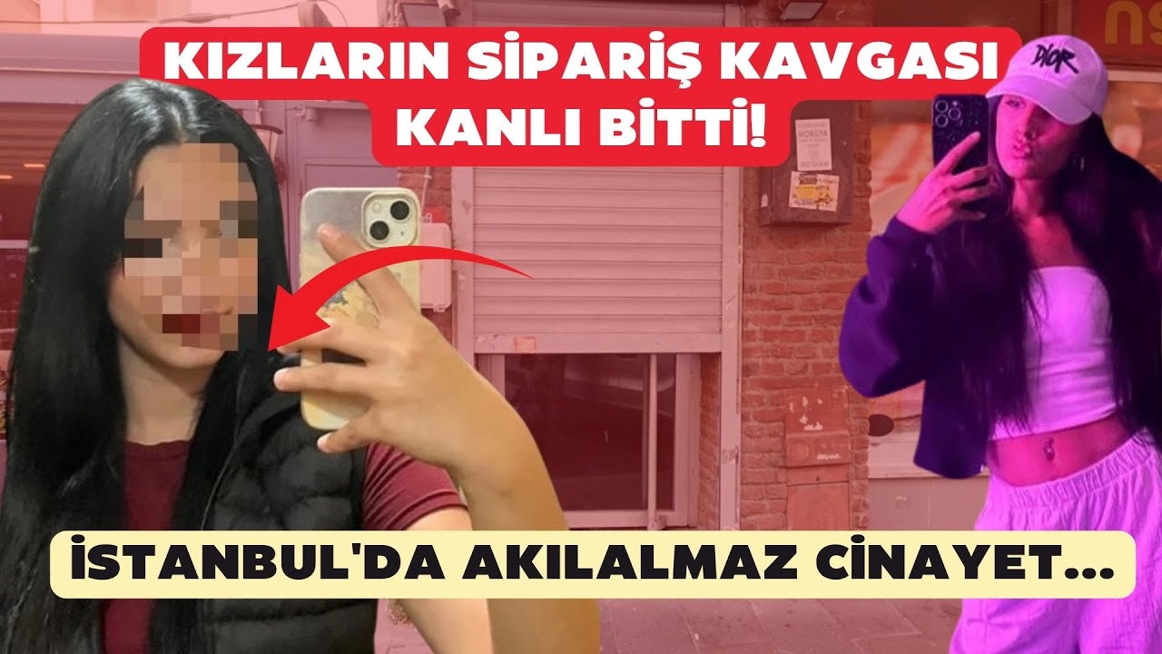 Kızların sipariş kavgası kanlı bitti! İstanbul'da akılalmaz cinayet...