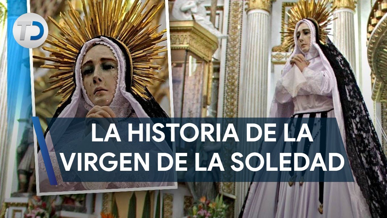 Virgen de la Soledad: historia de la imagen católica que da consuelo a los poblanos