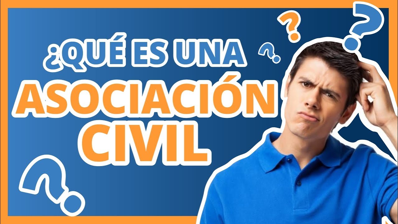 ¿QUÉ ES UNA ASOCIACIÓN CIVIL? | CREA Y FONDEA UNA ASOCIACIÓN CIVIL 