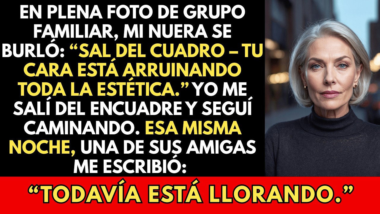 En Una Foto Familiar, Mi Nuera Se Burló: “Sal Del Cuadro, Tu Cara Está Arruinando La Estética…”