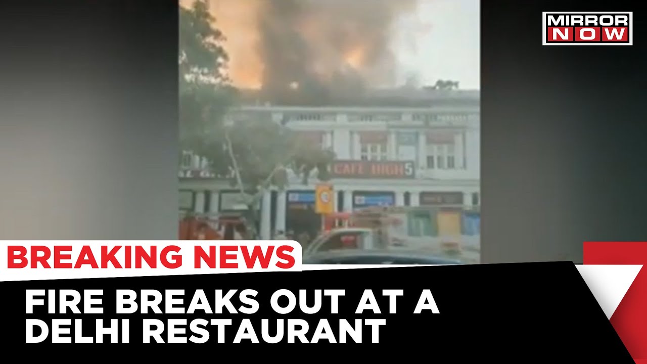Fire Breaks Out At Delhi Restaurant; No Causalities Reported | Delhi News |Breaking News |Mirror Now