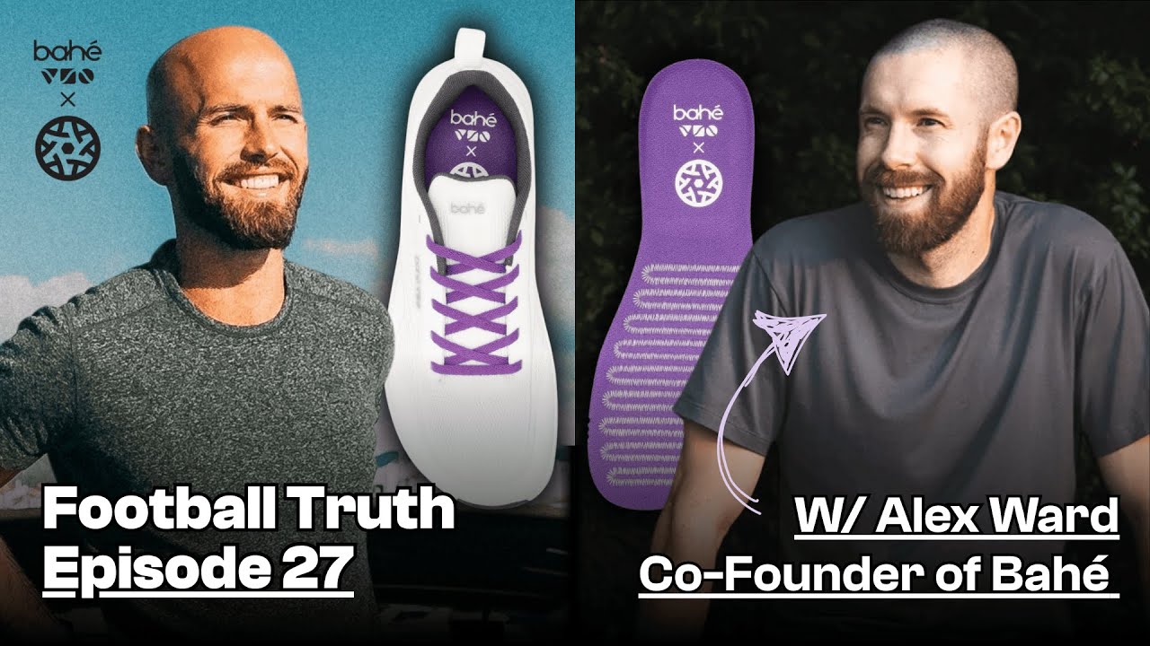 Creating the Ultimate Athletic Footwear w/Alex Ward of Bahe | Football Truth E27