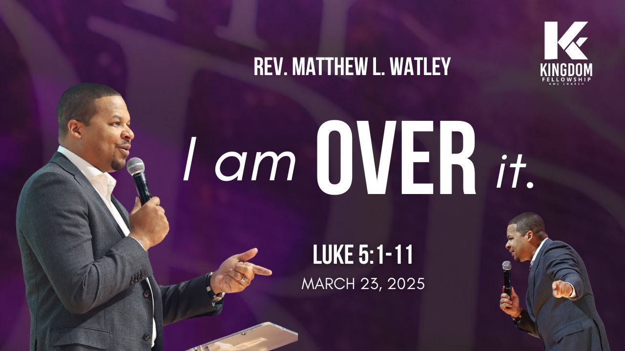 I am Over It | 10AM Sermon | Rev. Matthew L. Watley | Kingdom Fellowship AME