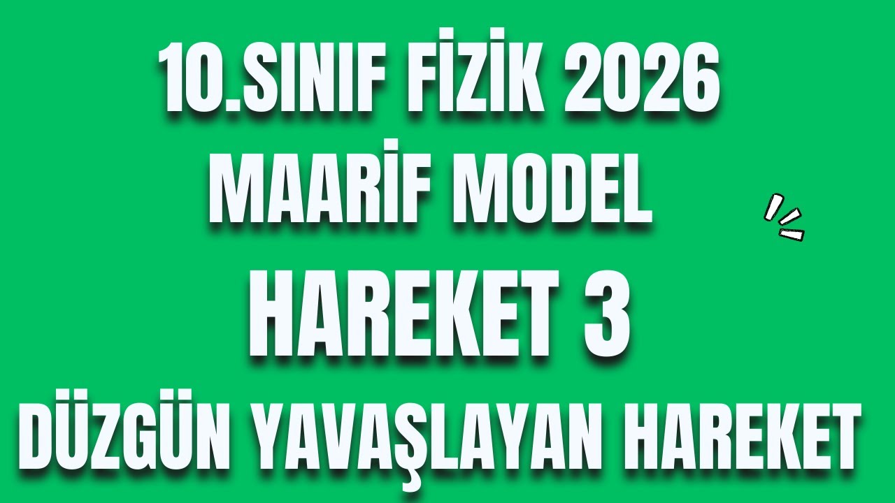 HAREKET 3 - Düzgün Yavaşlayan Hareket -  2026 - Maarif Model