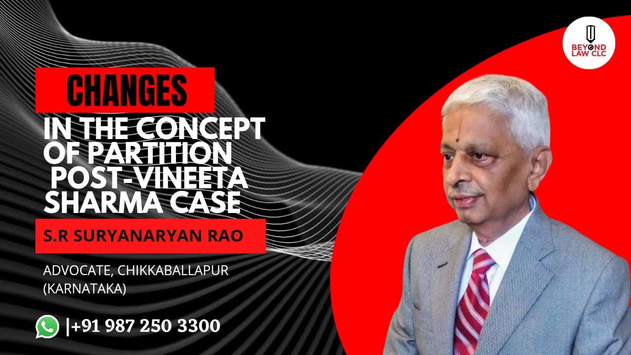 Changes in the concept of Partition Post- Vineeta Sharma Case: S R Suryanarayan Rao, Chikkaballapur