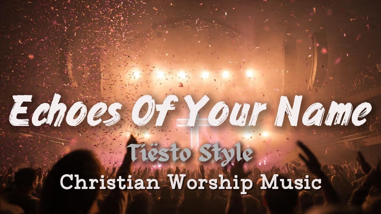 Tiësto Style – Echoes Of Your Name | Epic EDM Worship Music
