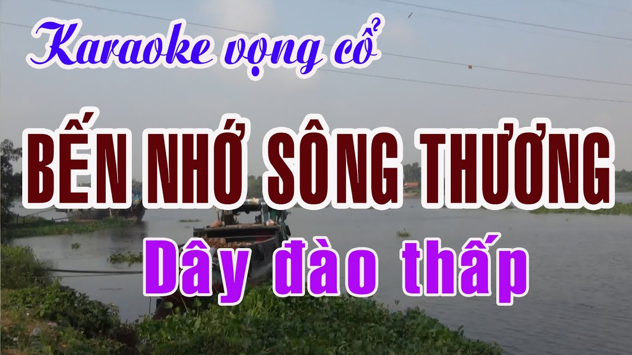 Karaoke Tân cổ: BẾN NHỚ SÔNG THƯƠNG - Dây Đào thấp - Tác giả: Nguyễn Hữu Nghĩa