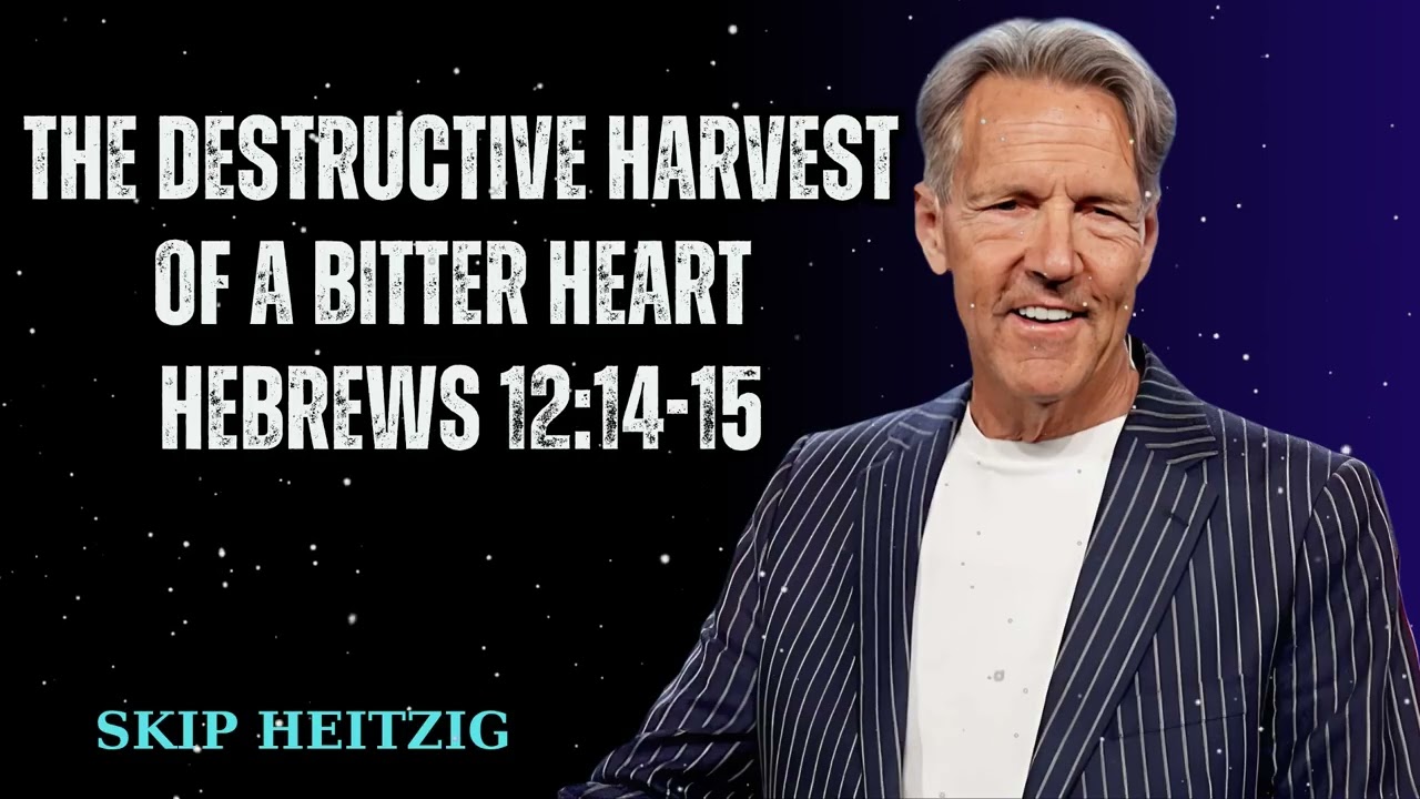 The Destructive Harvest of a Bitter Heart Hebrews 12:14-15 - Skip Heitzig Message