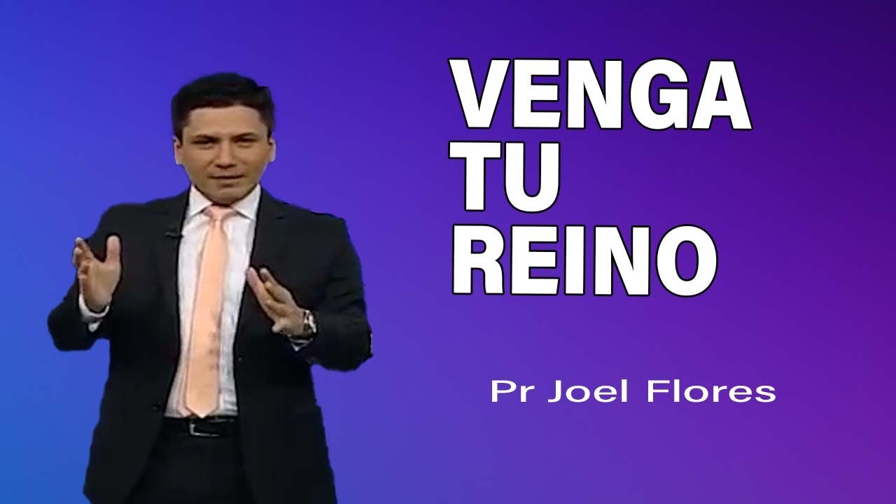 Venga tu reino | Pr Joel Flores | sermones adventistas