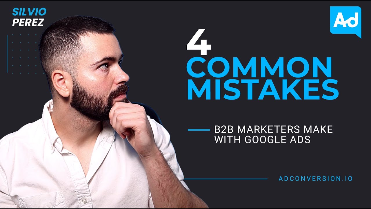4 Common Mistakes B2B Marketers Make with Google Ads
