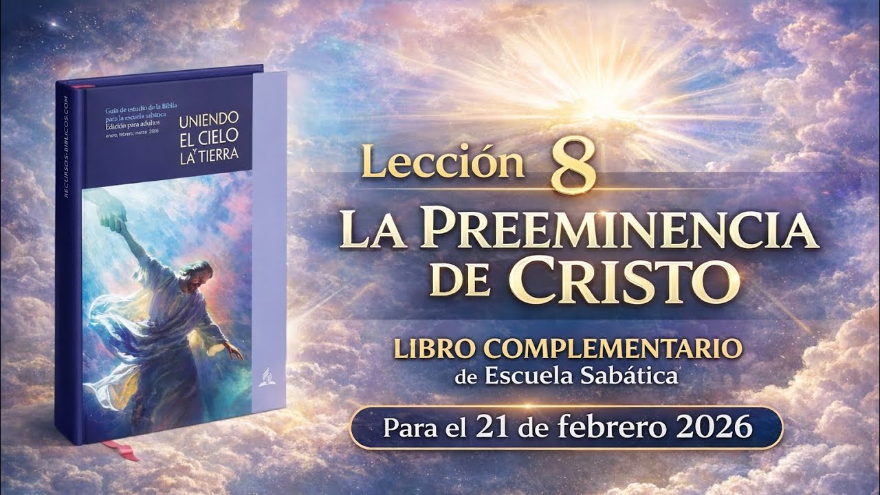 La Preeminencia de Cristo, Lección 8. Libro complementario. Escuela Sabática.