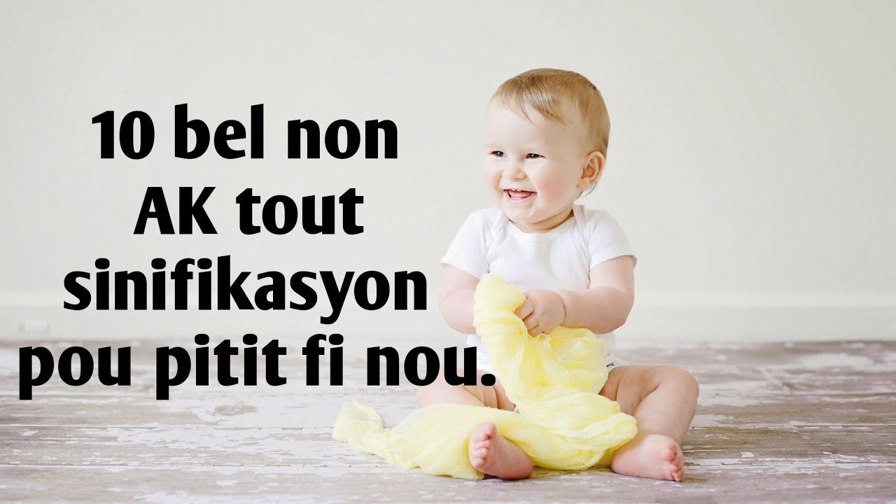 10 non pou pitit fiw ak tout sinifikasyon ak tout origine nn yo,epi jwe ak Safi pouw k fe 100dola us