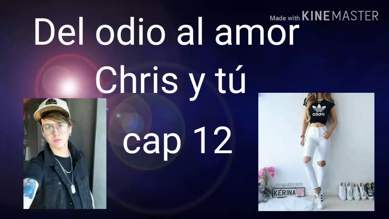 ♡Del odio al amor♡Chris y tú cap 12