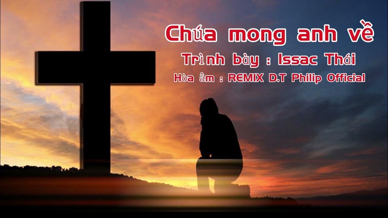 Chúa mong anh về Issac Thái REMIX D.T Philip Official #nhacthanhtinlanh  #nhacthanhca #chuamonganhve