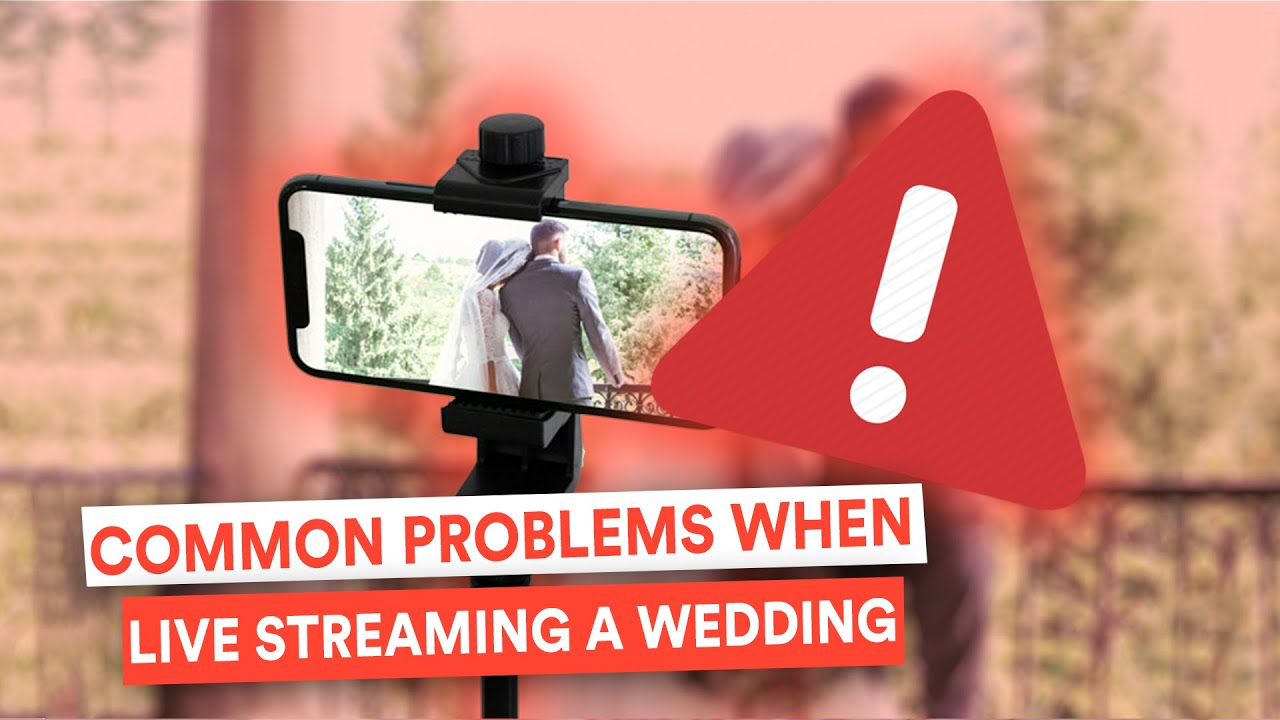 Live Streaming a Wedding: Common Problems
