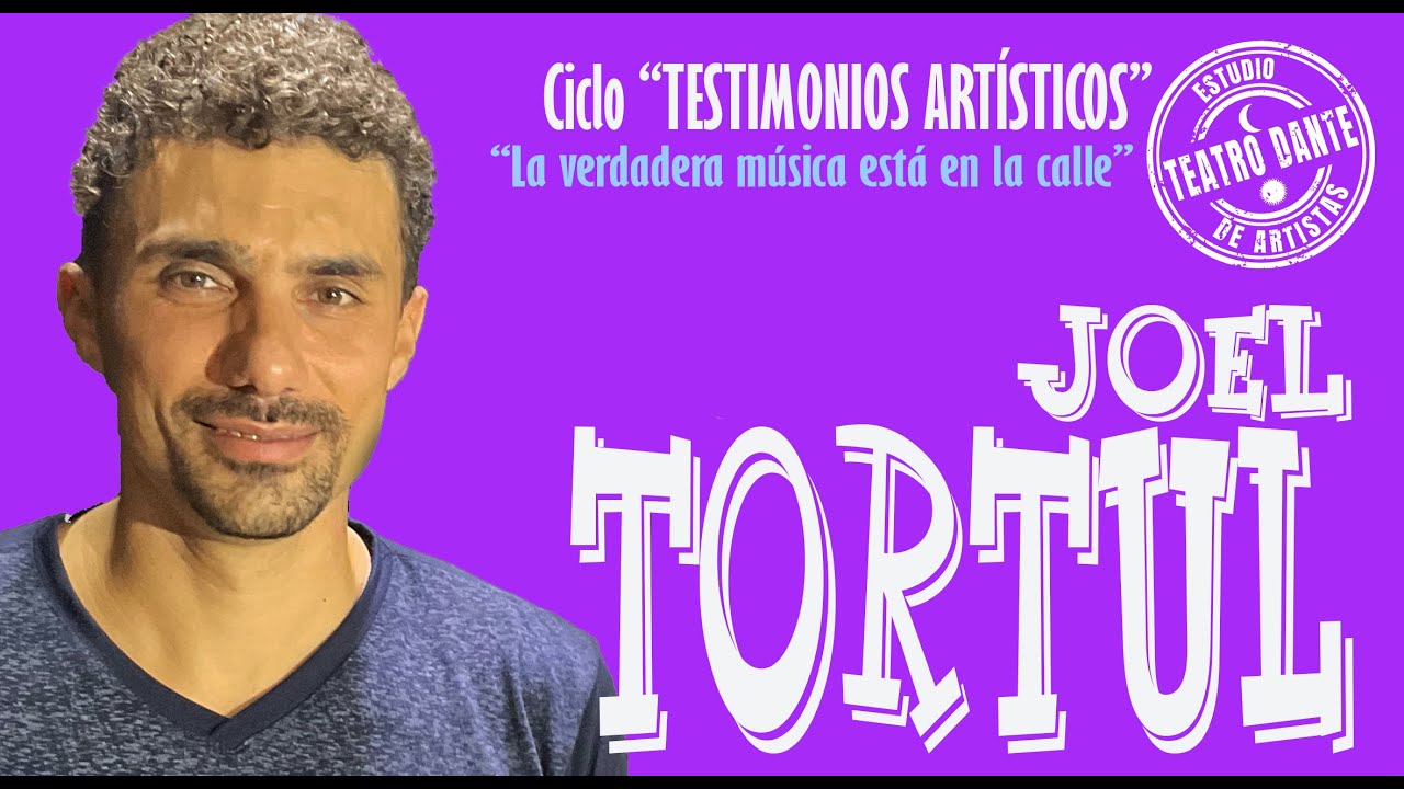 Ciclo TESTIMONIOS ARTÍSTICOS - LA VERDADERA MÚSICA ESTÁ EN LA CALLE - JOEL TORTUL - TEATRO DANTE