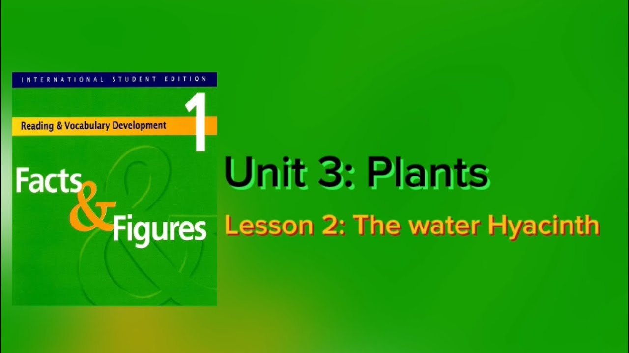 Facts & Figure/ Unit3 : Plants/ Lesson2 : The Water Hyacinth