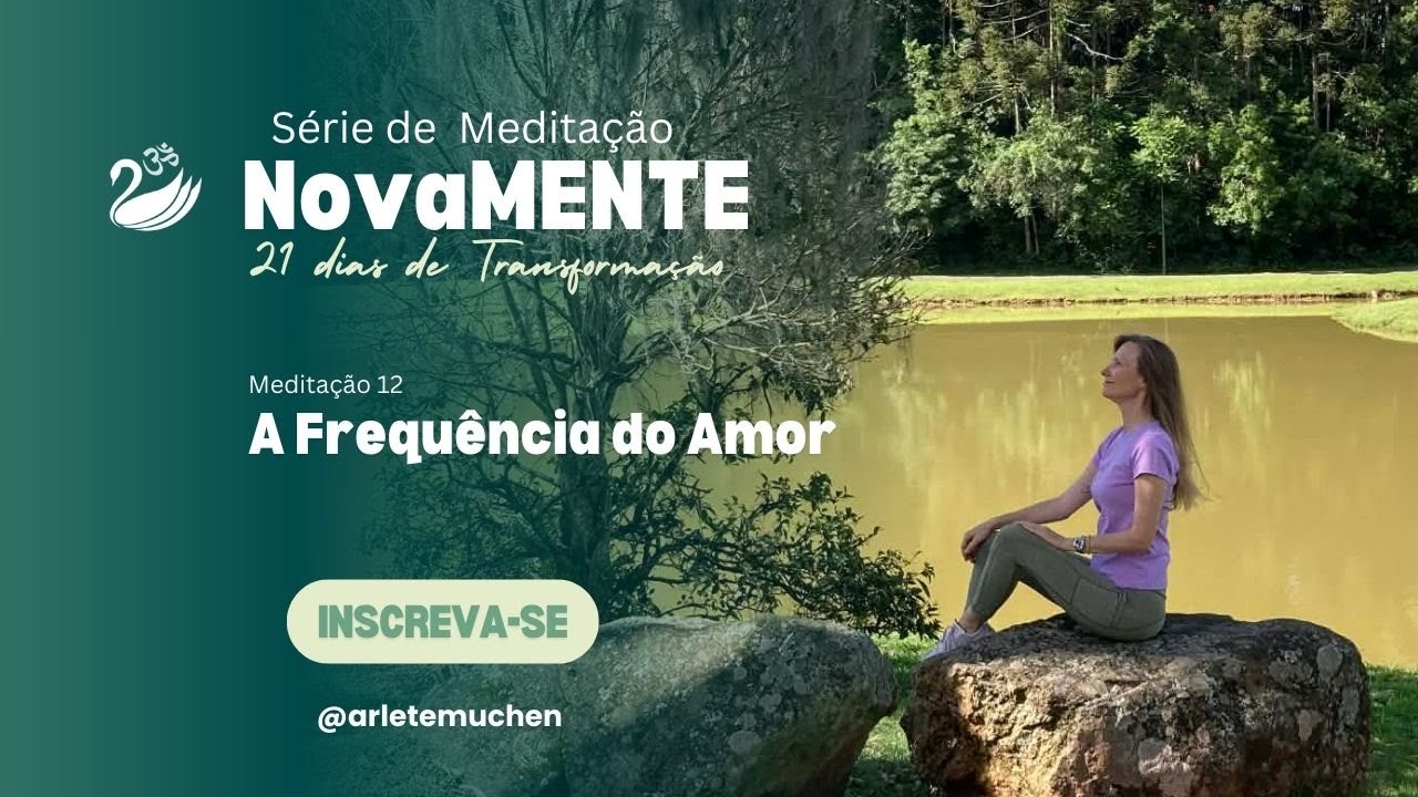 Meditação 12 | A Frequência do Amor | Meditação de 21 Dias com Arlete Muchen