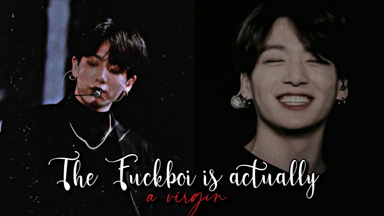 The Fuckboy Is Actually A Virgin||Jeon Jungkook Oneshot||