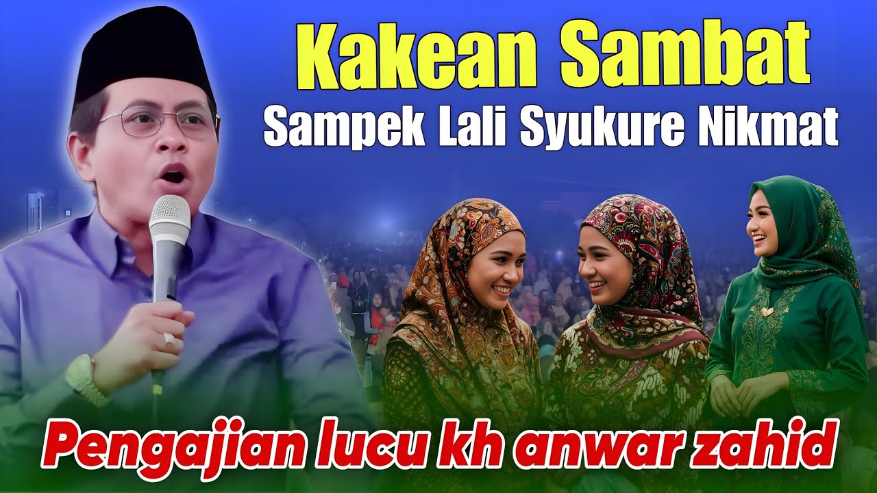 KH ANWAR ZAHID TERBARU PALING LUCU SEPESIAL SENENG SAMBAT SAMPEK LALI SYUKUR 
