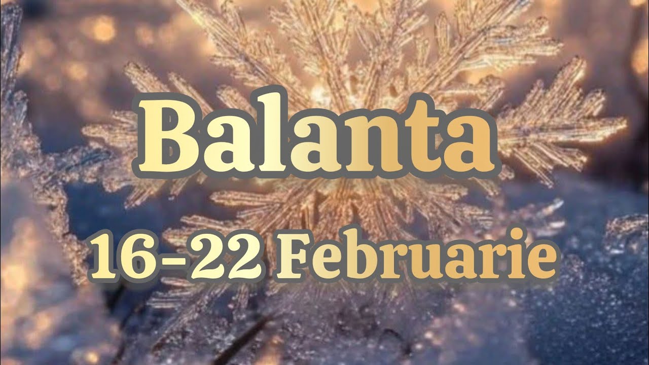 BALANTA  - Saptamana 16-22 Februarie 