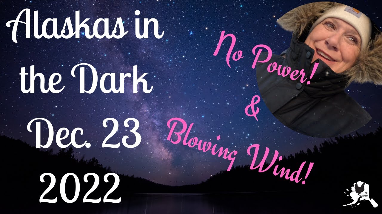 Alaskan goes dark No Power Huge wind storm | #vlogmas day in the life Dec 23 2022