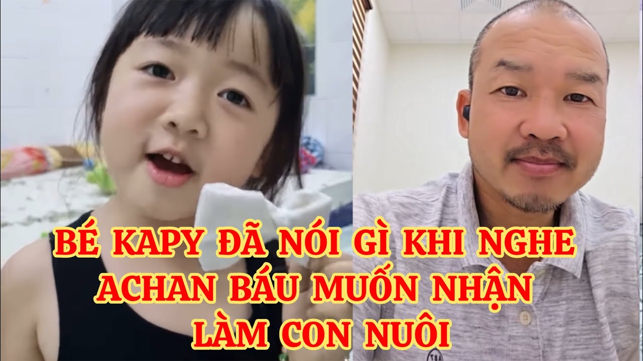 BÉ KAPY ĐÃ NÓI GÌ KHI NGHE ACHAN BÁU MUỐN NHẬN LÀM CON NUÔI, BÉ KAPY TANGO DỄ THƯƠNG LẮM ÔBCC Ạ!