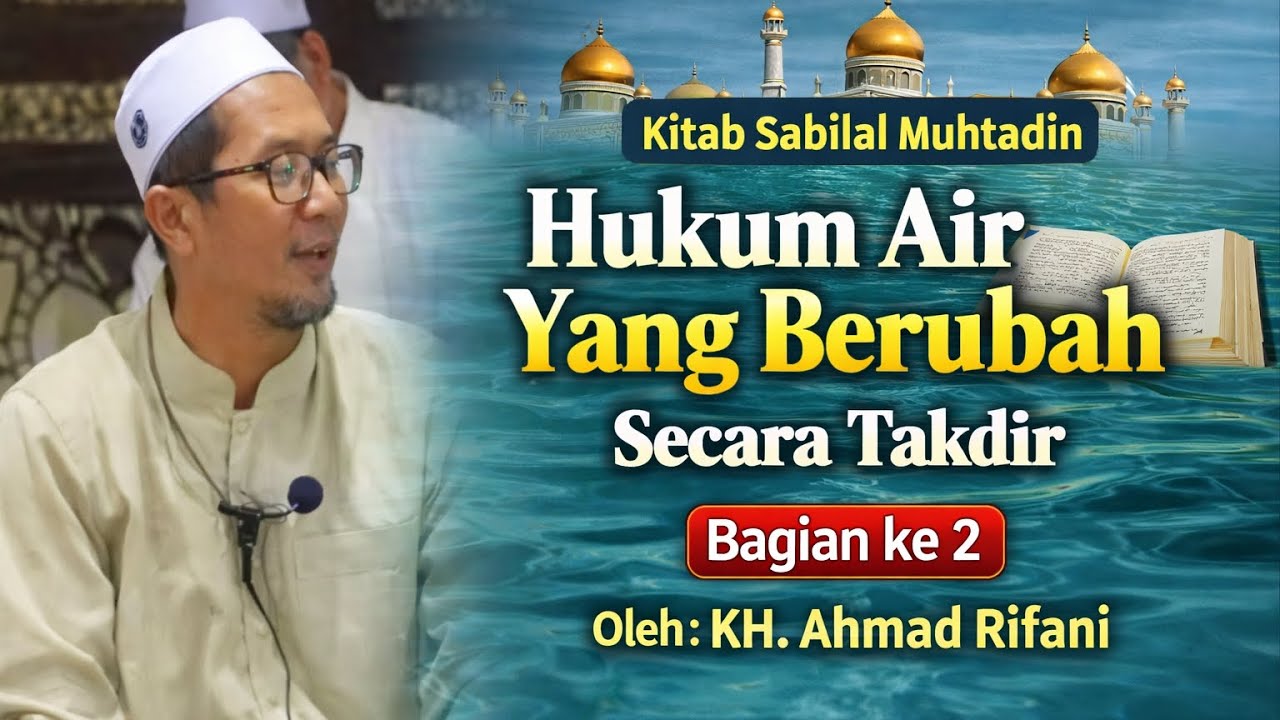  Hukum Air Yang Berubah Secara Takdir (Bag. 2) [KH. Ahmad Rifani]