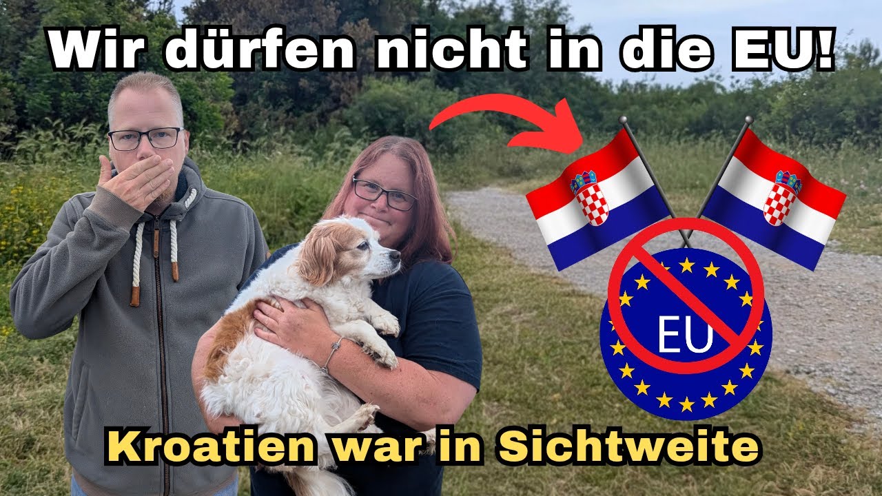 Wir dürfen nicht in die EU - Kroatien war in Sichtweite 