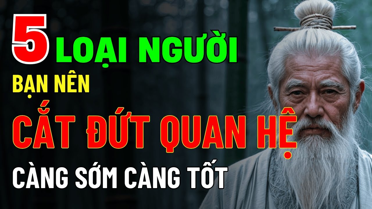 Cổ Nhân Dạy: Sống Khôn, Hãy Cắt Đứt 5 Loại Người Này Càng Sớm Càng Tốt Kẻo Gặp Tai Họa