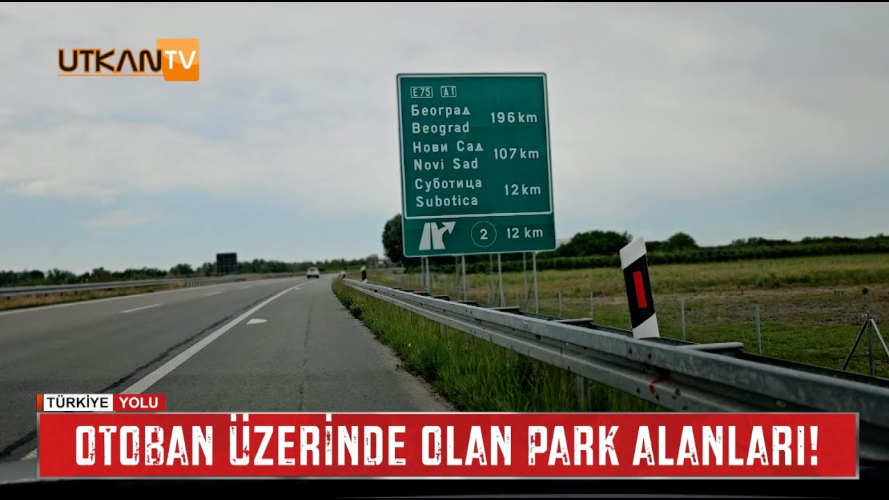 Sıla Yolu 2025 | Sırbistan&rsquo;da Otoyol &Uuml;zerindeki Park Alanlarına Girmeyiniz | Utkan eSIM