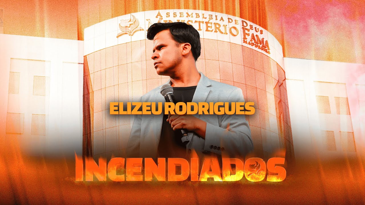 Pr. Elizeu Rodrigues | INCENDIADOS 2025 - AD FAMA SEDE