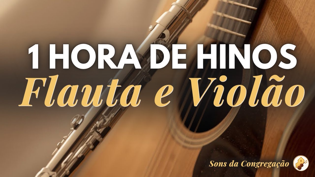 1 Hora de Hinos Tocados na Flauta e Violão | Sons da Congregação