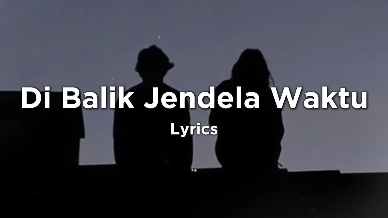 Lagu Rindu Paling Menyedihkan - Di Balik Jendela Waktu, Masih Salahku, Terluka Karenamu