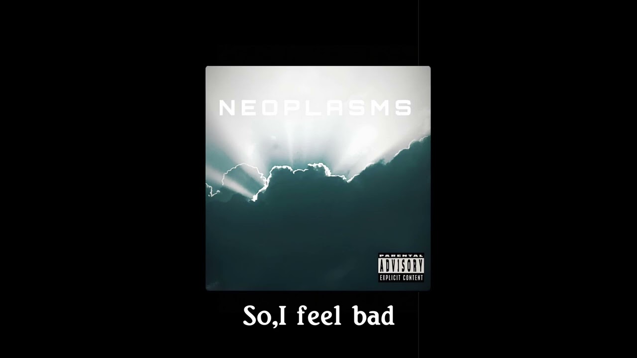 Neoplasms-So,I Feel Bad(Official 2024)