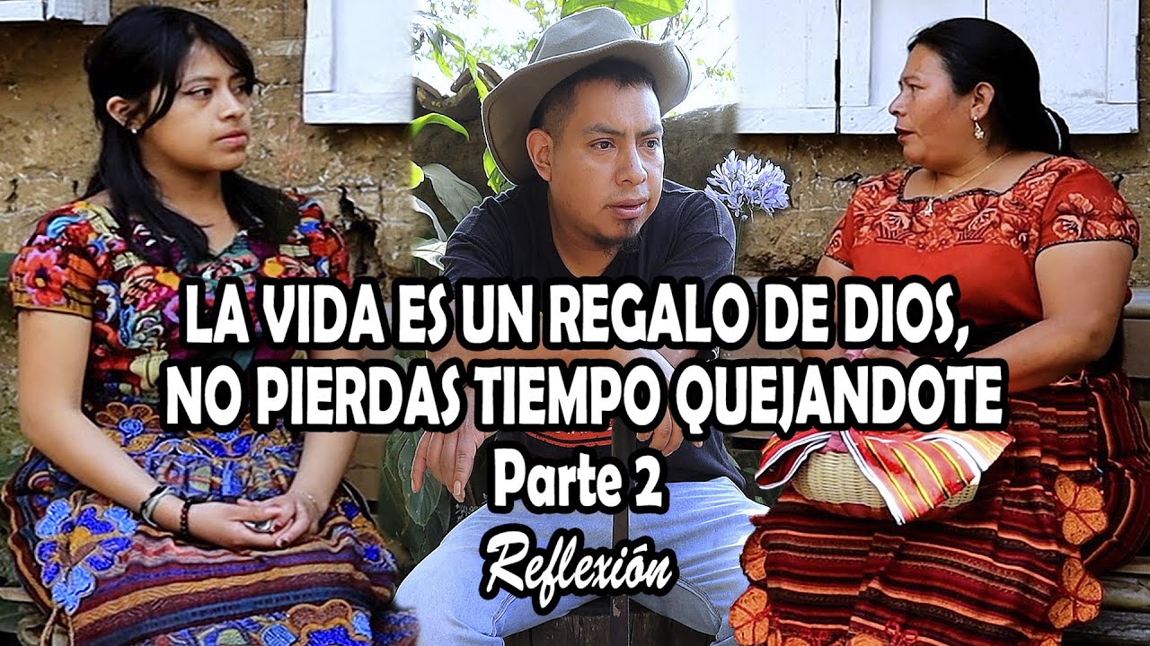 LA VIDA ES UN REGALO DE DIOS, NO PIERDAS TIEMPO QUEJANDOTE Parte 2 Reflexión