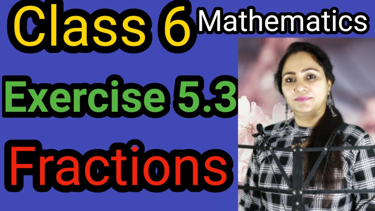 Class 6, Mathematics, Exercise 5.3, Fractions