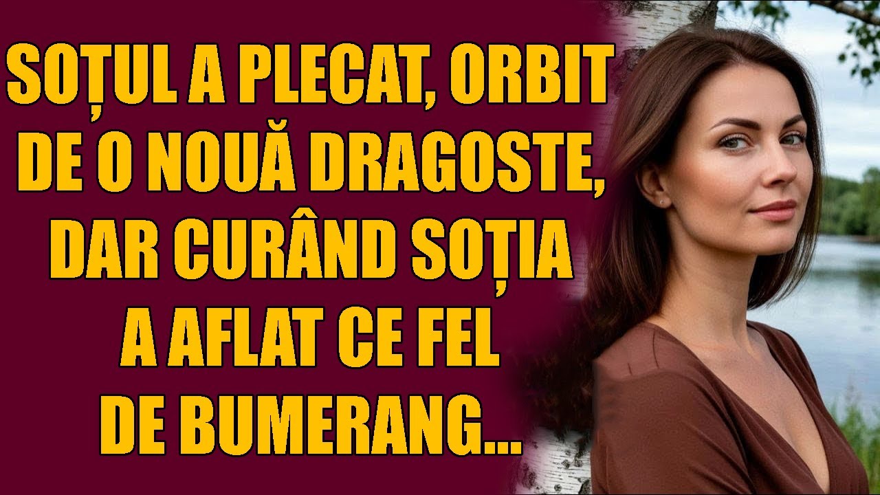 SOȚUL A PLECAT, ORBIT DE O NOUĂ DRAGOSTE, DAR CURÂND SOȚIA A AFLAT CE FEL DE BUMERANG...
