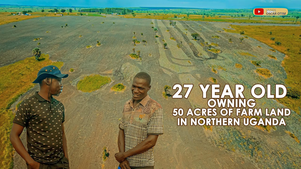 27 year Old owning 50 acres of farm land In Northern Uganda