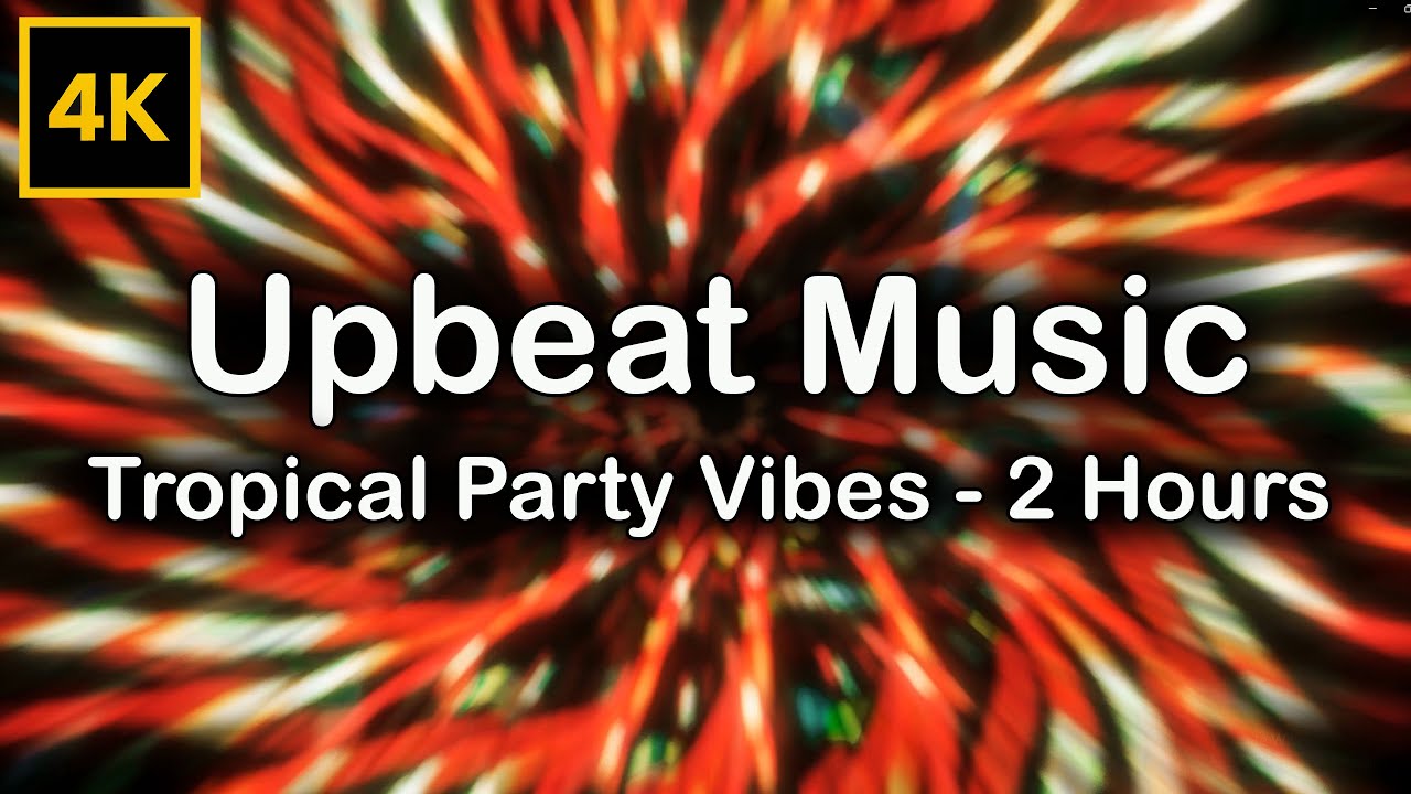 Upbeat Music &ndash; Tropical Party Vibes | 2 Hours | 40 Tracks | Moving Abstract Backgrounds | 4K
