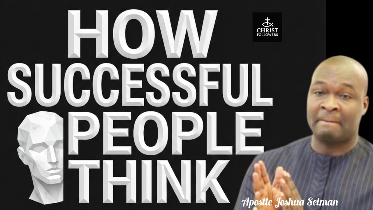 HOW SUCCESSFUL PEOPLE THINK@APOSTLE JOSHUA SELMAN 