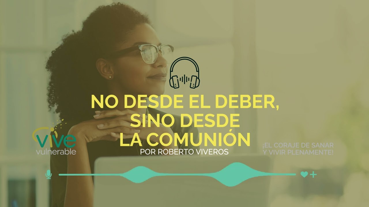 NO DESDE EL DEBER, SINO DESDE LA COMUNIÓN