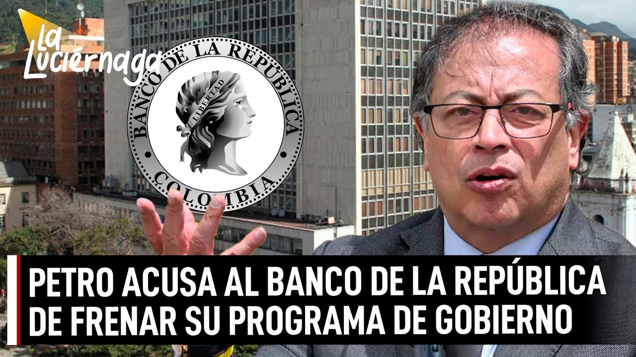 Petro acusa al Banco de la República de obstaculizar el crecimiento económico | La Luciérnaga