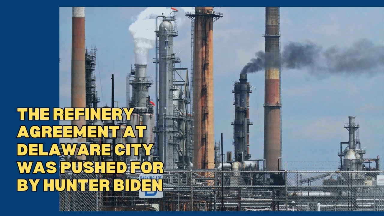 The refinery agreement at Delaware City was pushed for by Hunter Biden