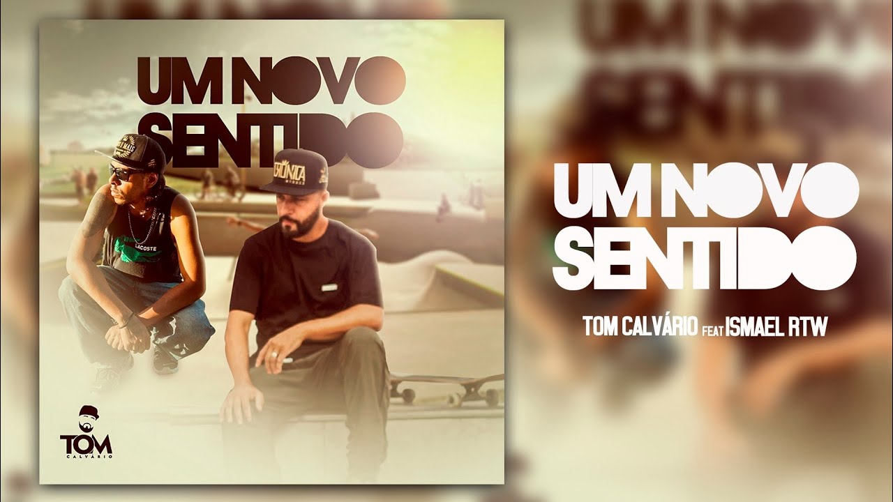 TOM CALVÁRIO - UM NOVO SENTIDO.  feat Ismael Rtw