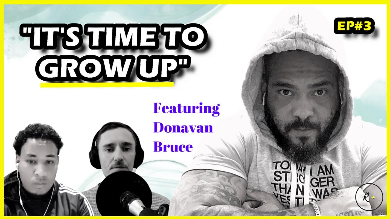 Episode#3 - It's Time to Grow Up | with Donavan Bruce