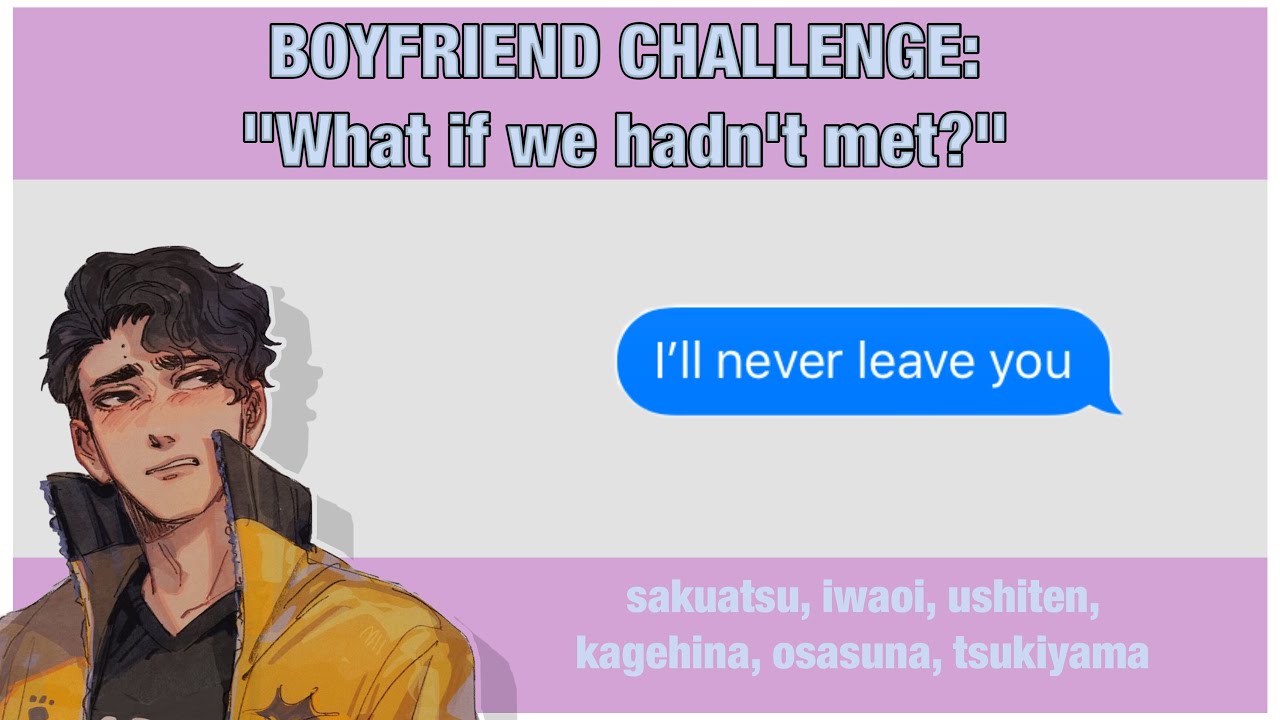 [HAIKYUU TEXTS] BOYFRIEND CHALLENGE: "WHAT IF WE HADN'T MET?"