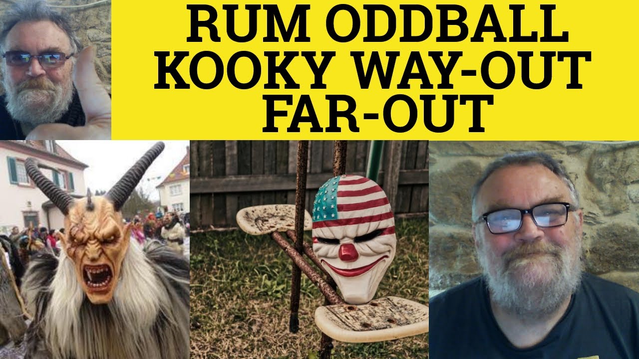🔵 Way-Out Far-Out Oddball Kooky Rum - Way-out Meaning - Far-out Examples - Define Oddball Kooky Rum